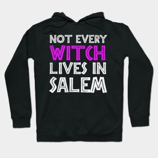 Not Every Witch Lives In Salem Hoodie